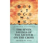 The Seven Sayings of the Saviour on the Cross