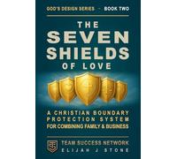 The Seven Shields of Love: A Christian Boundary Protection System - For Combining Family & Business ("God's Design" Series)