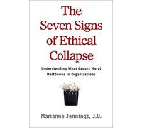 The Seven Signs of Ethical Collapse: How to Spot Moral Meltdowns in Companies... Before it's Too Late
