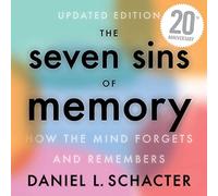 The Seven Sins of Memory: How the Mind Forgets and Remembers (Updated - 20th Anniversary Edition)