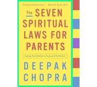 The Seven Spiritual Laws for Parents: Guiding Your Children to Success and Fulfillment