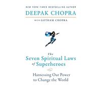 The Seven Spiritual Laws of Superheroes: Harnessing Our Power to Change the World