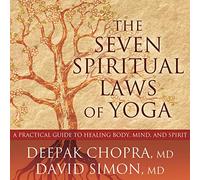 The Seven Spiritual Laws of Yoga: A Practical Guide to Healing Body, Mind, and Spirit
