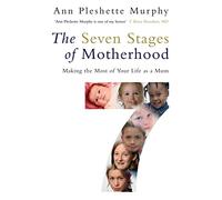 The Seven Stages of Motherhood: Making the Most of Your Life as a Mum