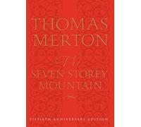 The Seven Storey Mountain: Fiftieth-Anniversary Edition