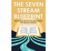 The Seven Stream Blueprint: Unlocking Multiple Income Streams with Biblical Wisdom (Spiritual Attraction)