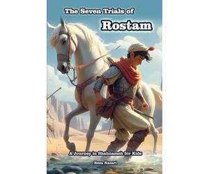 The Seven Trials of Rostam: A Journey in Shahnameh for Kids