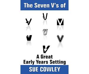 The Seven V's of A Great Early Years Setting (Alphabet Sevens)