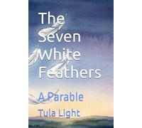 The Seven White Feathers: A Parable (The Messenger Series)