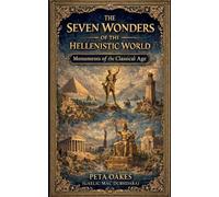 The Seven Wonders of the Hellenistic World: Monuments of the Classical Age