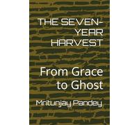THE SEVEN-YEAR HARVEST: From Grace to Ghost