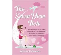 THE SEVEN YEAR ITCH: Lucy O’Connor goes on a hen weekend and meets the man of her absolute dreams… the only teeny tiny problem is she’s already married to somebody else...