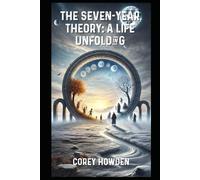 The Seven Year Theory: A Life Unfolding (Proof that I have lived)