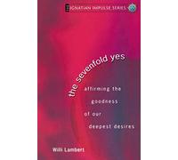 The Sevenfold Yes: Affirming the Goodness of Our Deepest Desires (Ignatian Impulse)