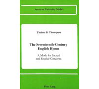 The Seventeenth-Century English Hymn: A Mode for Sacred and Secular Concerns: 5 (American University Studies, Series 20: Fine Arts)
