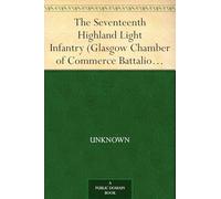 The Seventeenth Highland Light Infantry (Glasgow Chamber of Commerce Battalion)