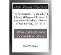 The Seventeenth Highland Light Infantry (Glasgow Chamber of Commerce Battalion) - Record of War Service, 1914-1918