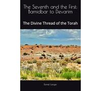 The Seventh and the First: Bamidbar to Devarim: The Divine Thread of the Torah