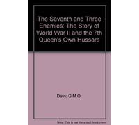 The Seventh and Three Enemies: The Story of World War II and the 7th Queen's Own Hussars