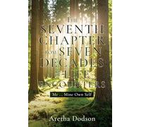 The Seventh Chapter from Seven Decades of Life Encounters: Me ... Mine Own Self: 0