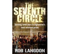 The Seventh Circle: Surviving Seven Years in Afghanistan's Most Notorious Prison