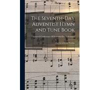 The Seventh-Day Adventist Hymn and Tune Book: For Use in Divine Worship