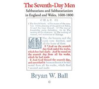 The Seventh-Day Men: Sabbatarians and Sabbatarianism in England and Wales, 1600-1800