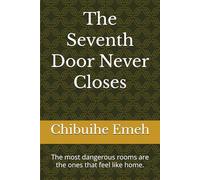 The Seventh Door Never Closes: The most dangerous rooms are the ones that feel like home.