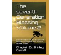 The seventh Generation Blessing Volume 2: Somewhere Between the Heavens and the Earth and the New Wine Victory of Crushed Grapes (The Seventh ... and ... and the Earth the Life, Legacy & Memoir)