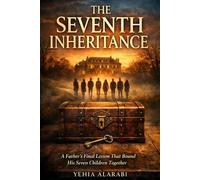 The Seventh Inheritance: A Father’s Final Lesson That Bound His Seven Children Together (Romantic novels, comedies, dramas, detective stories, and science fiction)