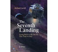 The Seventh Landing: Going Back to the Moon, This Time to Stay