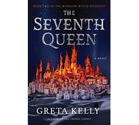 The Seventh Queen: A Novel: 2 (Warrior Witch Duology, 2)