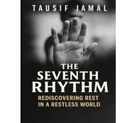 The Seventh Rhythm: Rediscovering Rest in a Restless World