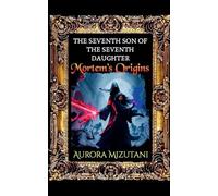 The Seventh Son of the Seventh Daughter, Mortem's Origins (2) (The Seventh Spawned Pentalogy Saga)