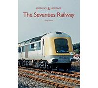 The Seventies Railway (Britain's Heritage)