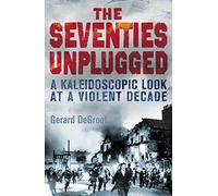 The Seventies Unplugged: A Kaleidoscopic Look at a Violent Decade