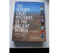 The Seventy Great Mysteries of the Ancient World: Unlocking the Secrets of Past Civilizations