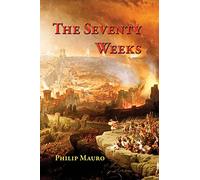 The Seventy Weeks: And the Great Tribulation