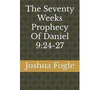 The Seventy Weeks Prophecy Of Daniel 9:24-27