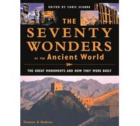 The Seventy Wonders of the Ancient World: The Great Monuments and How They Were Built