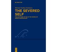 The Severed Self: The Doctrine of Sin in the Works of Søren Kierkegaard: 38 (Kierkegaard Studies. Monograph Series, 38)