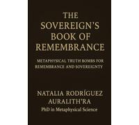 The Severing's Book Of Remembrance: Metaphysical Truth Bombs For Remembrance And Sovereignty