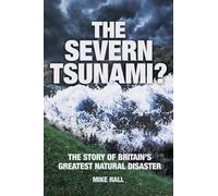 The Severn Tsunami? The Story of Britain's Greatest Natural Disaster: The Story Of Britain's Greatest Natural Disaster