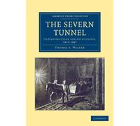The Severn Tunnel: Its Construction and Difficulties, 1872-1887 (Cambridge Library Collection - Technology)