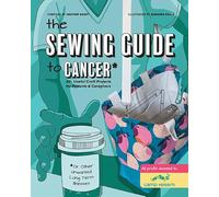 The Sewing Guide to Cancer: 25 useful craft projects for patients & caregivers