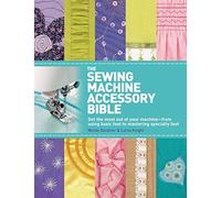 The Sewing Machine Accessory Bible