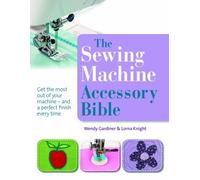 The Sewing Machine Accessory Bible by Wendy Gardiner (2011-02-09)