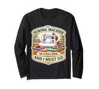 The Sewing Machine is Calling and I Must Go Quilting Quilter Long Sleeve T-Shirt