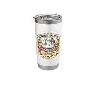 The Sewing Machine is Calling and I Must Go Quilting Quilter Stainless Steel Insulated Tumbler