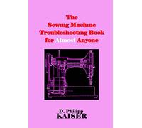 The Sewing Machine Troubleshooting Book for Almost Anyone